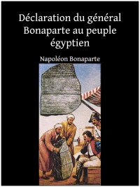Bonaparte, Napoléon — Déclaration du général Bonaparte au peuple égyptien