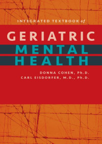 Donna Cohen, Ph.D. & Carl Eisdorfer, M.D., Ph.D. — Integrated Textbook of Geriatric Mental Health