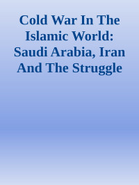 Unknown — Cold War In The Islamic World: Saudi Arabia, Iran And The Struggle For Supremacy. \( PDFDrive.com \).epub