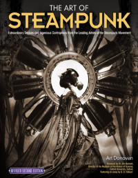 Art Donovan — The Art of Steampunk: Extraordinary Devices and Ingenious Contraptions from the Leading Artists of the Steampunk Movement