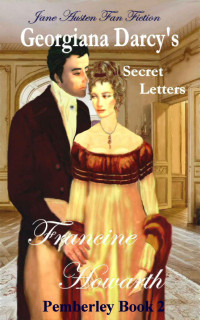 Francine Howarth — Georgiana Darcy's Secret Letters (Steamy): Pemberley Book 2