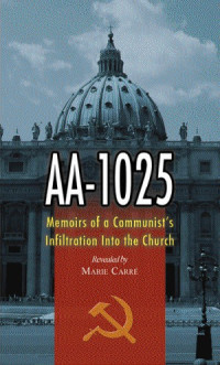 Marie Carre — AA-1025: The Memoirs of a Communist's infiltration in to the Church