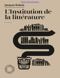 Jacques Dubois — L’Institution de la littérature