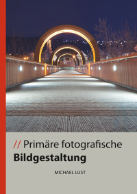 Lust, Michael — Primäre fotografische Bildgestaltung