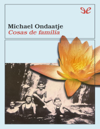 Michael Ondaatje — Cosas de familia
