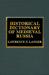 Langer, Lawrence N. — Historical Dictionary of Medieval Russia