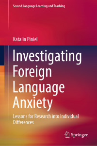 Katalin Piniel — Investigating Foreign Language Anxiety: Lessons for Research into Individual Differences