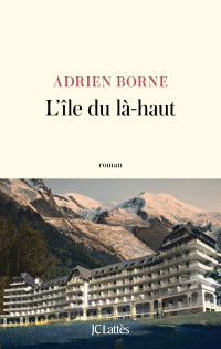 Adrien Borne — L'île du là-haut