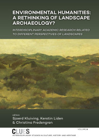 Sjoerd Kluiving, Kerstin Lidén, Christina Fredengren — Environmental Humanities: A Rethinking of Landscape Archaeology? Interdisciplinary Academic Research Related to Different Perspectives of Landscapes