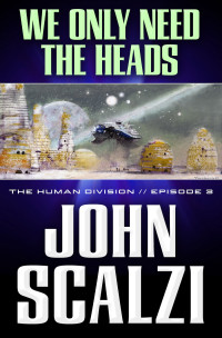 John Scalzi — We Only Need the Heads