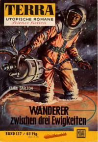 Darlton, Clark — [Terra 137] • Wanderer zwischen drei Ewigkeiten