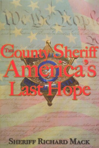 Sheriff Richard Mack — The County Sheriff - America's Last Hope