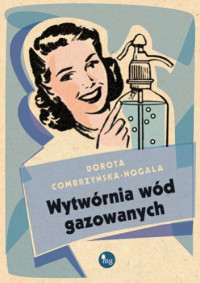 Dorota Combrzyńska-Nogala — Wytwórnia wód gazowanych