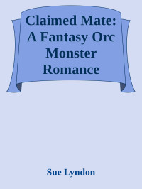 Sue Lyndon — Claimed Mate: A Fantasy Orc Monster Romance