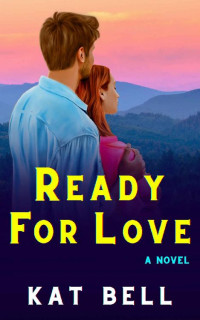 Kat Bell — Ready for Love: A Novel