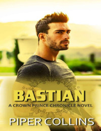 Piper Collins — Bastian: A Crown Prince Chronicle Novel