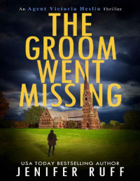 Jenifer Ruff — The Groom Went Missing (Agent Victoria Heslin Series Book 5)