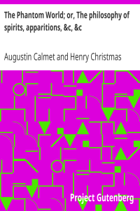 Augustin Calmet — The Phantom World; or, The philosophy of spirits, apparitions, &c, &c.