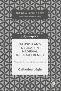 Catherine Léglu — Samson and Delilah in Medieval Insular French: Translation and Adaptation