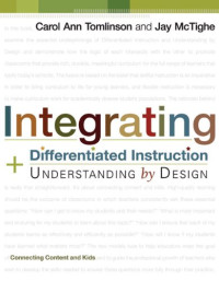 Carol Ann Tomlinson, Jay McTighe — Integrating Differentiated Instruction and Understanding by Design : Connecting Content