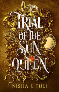 Nisha J Tuli — Trial of the Sun Queen (Artefacts of Ouranos Book 1)