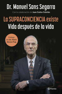 Dr. Manuel Sans Segarra & Juan Carlos Cebrián — La Supraconciencia existe