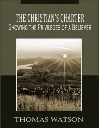 Thomas Watson — The Christian's Charter. Showing the Privileges of a Believer