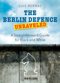 Bernal, Luis — The Berlin Defence Unraveled