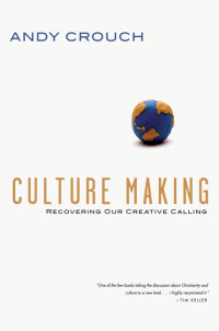 Crouch, Andy.; — Culture Making