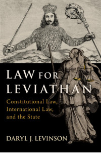 Daryl J. Levinson — Law for Leviathan: Constitutional Law, International Law, and the State