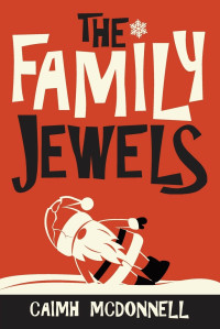 Caimh Mcdonnell — The Family Jewels - 04 The Dublin Trilogy