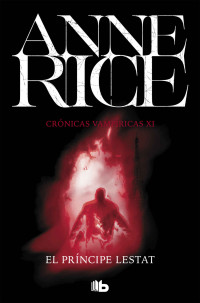 Anne Rice — El Príncipe Lestat (Crónicas Vampíricas 11) (Spanish Edition)