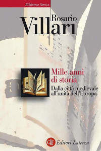 Rosario Villari — Mille anni di storia: Dalla città medievale all'unità dell'Europa