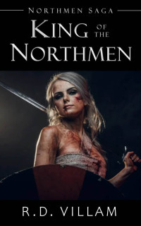 Villam, R.D. — Northmen Saga: King of the Northmen: An Action & Adventure Epic Fantasy Novel