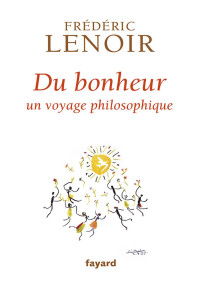 Lenoir, Frédéric — Du bonheur, un voyage philosophique (2013)