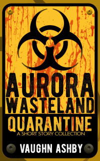 Vaughn Ashby — Aurora Wasteland Quarantine