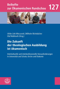 Ulrike Link-Wieczorek, Wilhelm Richebächer, Olaf Waßmuth — Die Zukunft der theologischen Ausbildung ist ökumenisch