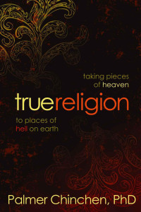 Palmer Chinchen [Chinchen, Palmer] — True Religion: Taking Pieces of Heaven to Places of Hell on Earth