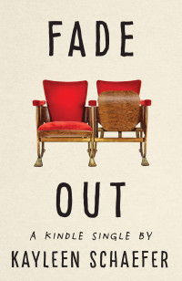 Kayleen Schaefer [Schaefer, Kayleen] — Fade Out (Kindle Single)