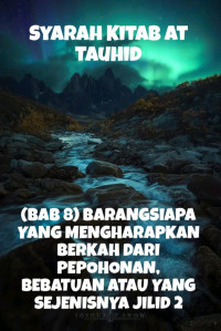 Zainudin — Syarah Kitab At Tauhid - (BAB 8) BARANGSIAPA YANG MENGHARAPKAN BERKAH DARI PEPOHONAN, BEBATUAN ATAU YANG SEJENISNYA Jilid 2