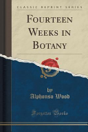 Alphonso Wood — Fourteen Weeks in Botany
