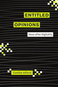 Caddie Alford — Entitled Opinions: Doxa after Digitality