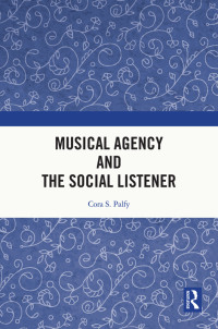 Cora S. Palfy; — Musical Agency and the Social Listener