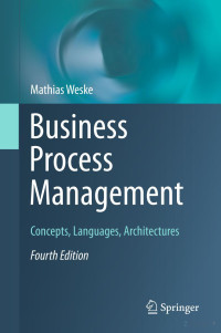 Mathias Weske — Business Process Management : Concepts, Languages, Architectures, 4th