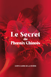 CARRE DE LA RIVIERE, CHRYS — LE SECRET DU PHŒNIX CHINOIS: LE FENGHUANG ESCAPE GAME 