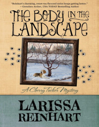 Larissa Reinhart [Reinhart, Larissa] — The Body in the Landscape (A Cherry Tucker Mystery Book 5)