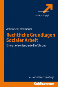 Johannes Falterbaum — Rechtliche Grundlagen Sozialer Arbeit: Eine praxisorientierte Einführung