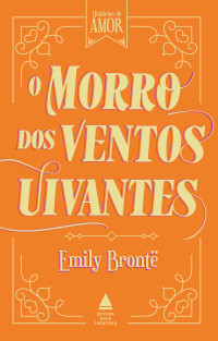 Emily Brontë — O Morro dos Ventos Uivantes (Histórias de Amor)