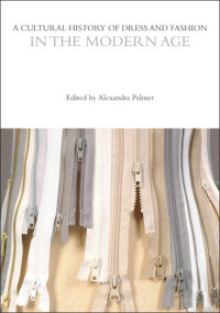 Alexandra Palmer; — A Cultural History of Dress and Fashion in the Modern Age