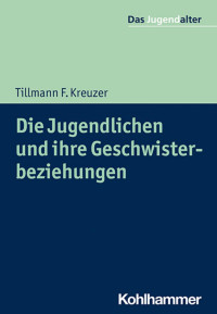 Tillmann F. Kreuzer — Die Jugendlichen und ihre Geschwisterbeziehungen